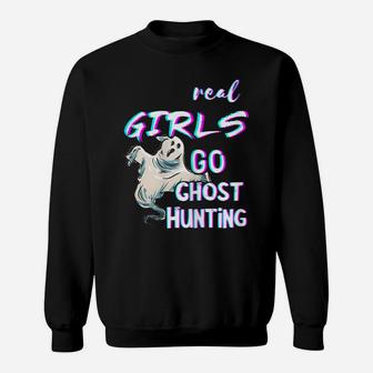 Real Girls Go Ghost Hunting Paranormal Hunt Ghost Hunter Sweatshirt | Crazezy UK