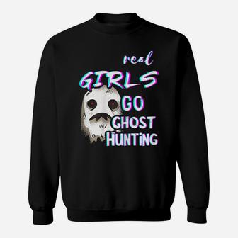 Real Girls Go Ghost Hunting Paranormal Hunt Ghost Hunter Sweatshirt | Crazezy UK