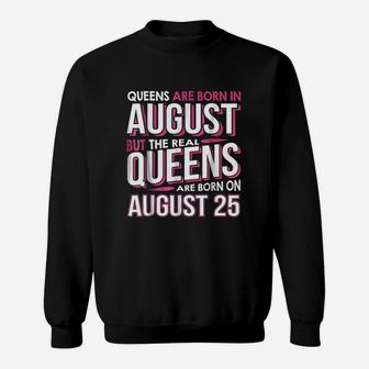Real Queens Are Born On August 25 Sweatshirt | Crazezy