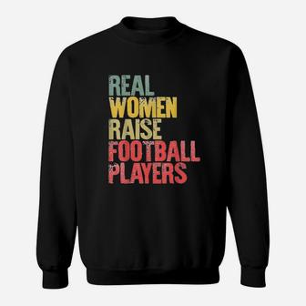 Real Women Raise Football Players Sweatshirt | Crazezy