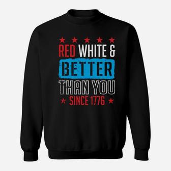 Red White And Better Than You Since 1776 Sweatshirt - Monsterry