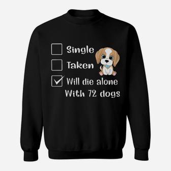 Relationship Status Will Die Alone With 72 Dogs Sweatshirt - Monsterry CA