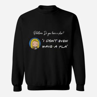 Relatures Do You Have A Plan I Dont Even Have A Pla Sweatshirt - Monsterry CA