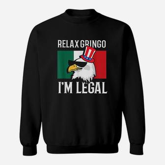 Relax Gringo Im Legal Funny Mexican Eagle 4th Of July Sweatshirt - Thegiftio