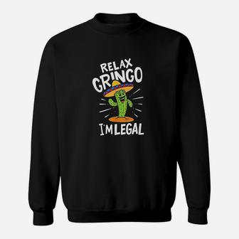 Relax Gringo Im Legal Hilarious Mexican Costume Sweatshirt - Thegiftio