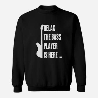 Relax The Bass Player Is Here Sweatshirt | Crazezy UK