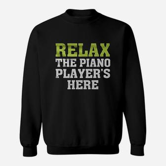 Relax The Piano Players Here Sweatshirt | Crazezy