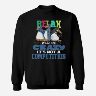 Relax We're All Crazy It's Not A Competition Sweatshirt - Monsterry AU