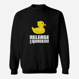 Release The Quackin Sweatshirt | Crazezy
