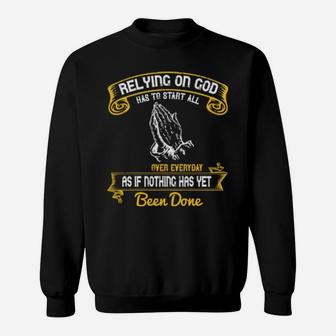 Relying On God Has To Start All Over Everyday As If Nothing Has Yet Been Done Sweatshirt - Monsterry