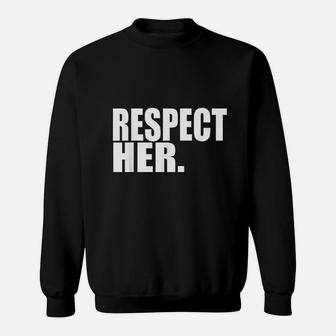 Respect Her Protect Cherish Please Love Marry Honor Sweatshirt | Crazezy
