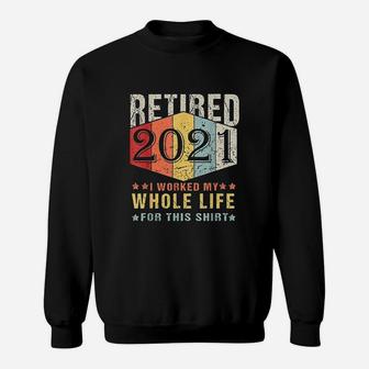 Retired 2021 I Worked My Whole Life Sweatshirt - Thegiftio UK