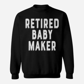 Retired Baby Maker Vasectomy Sweatshirt - Monsterry