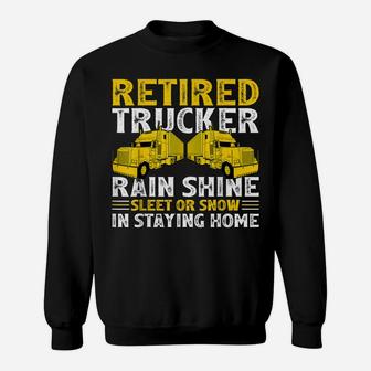 Retired Trucker Funny Retirement Truck Driver Sweatshirt | Crazezy
