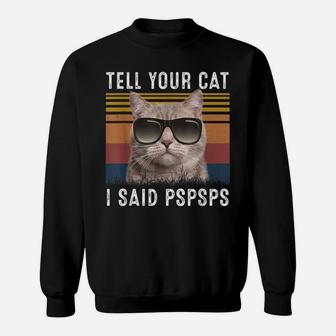 Retro Cat Lovers Tell Your Cat I Said Pspsps Shirt Funny Cat Sweatshirt | Crazezy