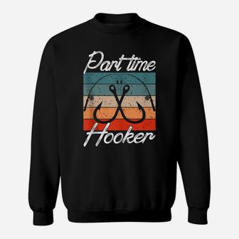 Retro Fishing Hooks Part Time Hooker Shirt Funny Fishing Sweatshirt | Crazezy UK