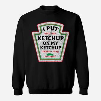 Retro Funny I Put Ketchup On My Ketchup Vintage Catsup Sweatshirt | Crazezy