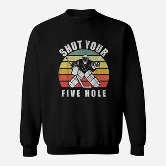 Retro Vintage Shut Your Five Hole Funny Ice Hockey Gift Sweatshirt | Crazezy