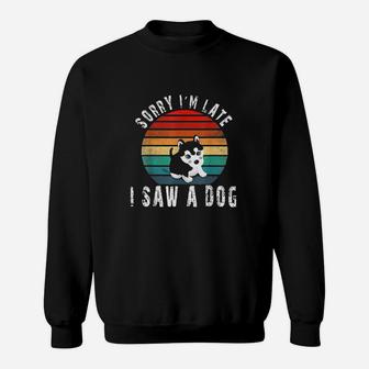 Retro Vintage Sorry Im Late I Saw A Dog Cute Gift Dog Lover Sweatshirt | Crazezy DE