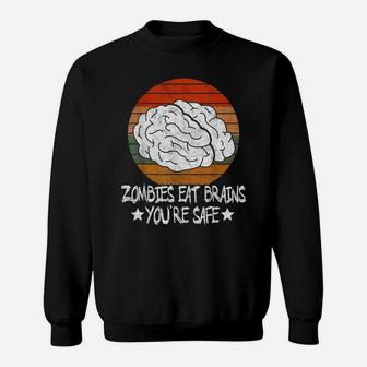 Retro Vintage Zombies Eat Brains You're Safe Sarcastic Gift Sweatshirt | Crazezy