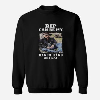 Rip Can Be My Ranch Hand Any Day Sweatshirt | Crazezy DE