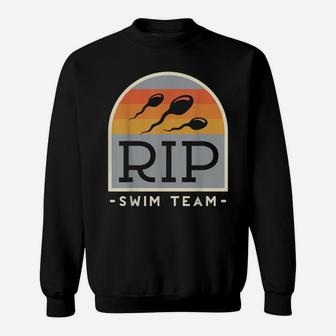 Rip Swim Team For A Sterilized Manfunny Vasectomy Sweatshirt | Crazezy