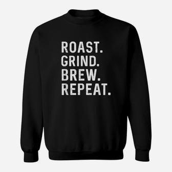 Roast Grind Brew Repeat Coffee Roaster Sweatshirt | Crazezy
