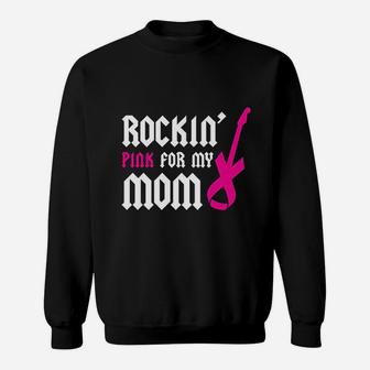 Rockin Pink For My Mom Sweatshirt | Crazezy CA