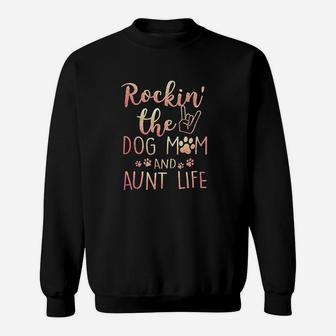 Rockin The Dog Mom And Aunt Life Mothers Day Gift Dog Lover Sweatshirt | Crazezy AU