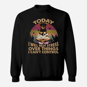 Rottweiler To Day I Will Not Stress Over Things I Can Control Vintage Retro Sweatshirt - Monsterry