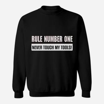 Rule Number One Never Tough My Tools Sweatshirt - Thegiftio UK