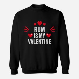 Rum Is My Valentine For Her Drinkings Sweatshirt - Monsterry DE