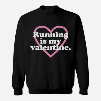 Running Is My Valentine Funny Valentines Day Sweatshirt - Thegiftio UK