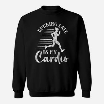 Running Late Is My Cardio Funny Gym Motivational Graphic Sweatshirt | Crazezy DE