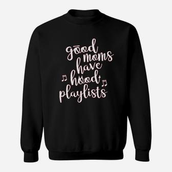 S Good Moms Have Hood Playlists Funny Sweatshirt | Crazezy CA