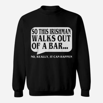 Saint Patrick Day This Irishman Walks Out Of A Bar Sweatshirt | Crazezy