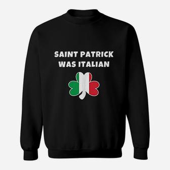 Saint Patrick Was Italian St Patricks Day Sweatshirt - Thegiftio UK