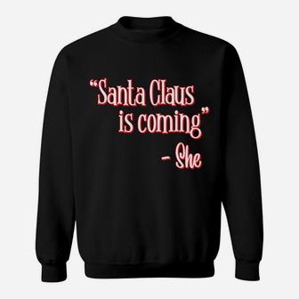 Santa Claus Is Coming That's What She Said Christmas Pun Sweatshirt | Crazezy