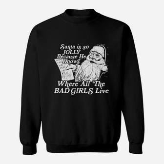 Santa Is Jolly Because He Knows Where The Bad Girls Live Sweatshirt - Thegiftio