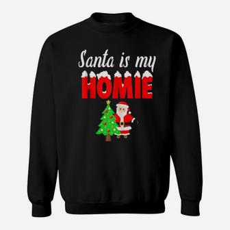 Santa Is My Homie Sweatshirt - Monsterry