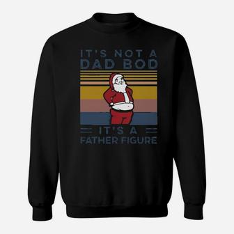 Santa Its Not A Dad Bod Its A Father Figure Vintage Sweatshirt - Monsterry DE