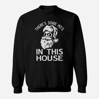 Santa There Is Some Hos In This House Sweatshirt - Monsterry