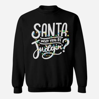 Santa Why You Be Judgin' Light Sweatshirt - Monsterry UK