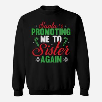 Santa's Promoting Me To Sister Again Sweatshirt - Monsterry