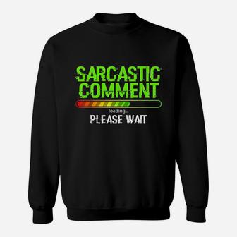 Sarcastic Comment Loading Sweatshirt | Crazezy AU