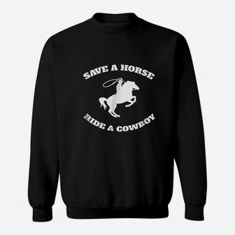 Save A Horse And Ride A Cowboy Sweatshirt | Crazezy UK
