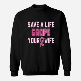Save A Life Grope Your Wife Sweatshirt | Crazezy AU