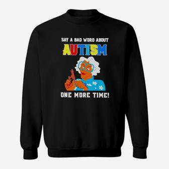Say A Bad Word About Autism One More Time Sweatshirt - Monsterry DE