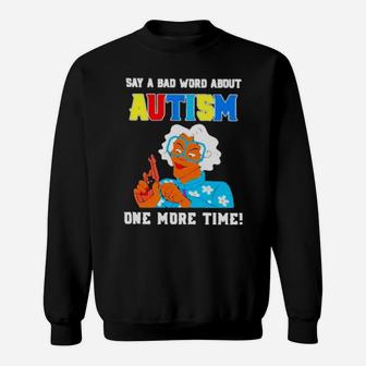 Say A Bad Word About Autism One More Time Sweatshirt - Monsterry DE