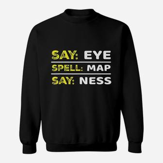 Say Eye Spell Map Say Ness Sweatshirt | Crazezy